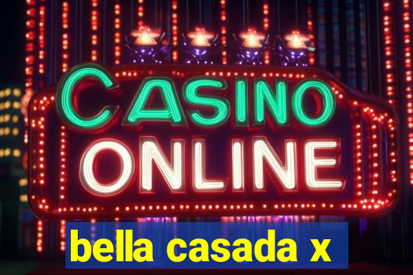 bella casada x